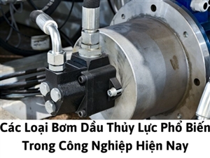 Các Loại Bơm Dầu Thủy Lực Phổ Biến Trong Công Nghiệp Hiện Nay
