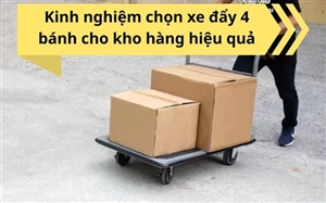 Kinh nghiệm chọn xe đẩy 4 bánh cho kho hàng hiệu quả