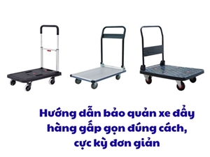 Hướng dẫn bảo quản xe đẩy hàng gấp gọn đúng cách, cực kỳ đơn giản