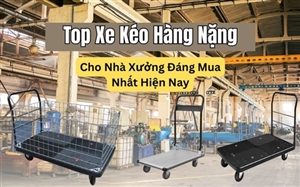 Top Xe Kéo Hàng Nặng Cho Nhà Xưởng Đáng Mua Nhất Hiện Nay