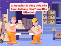 10 Nguyên Tắc Vàng Giúp Bản Quản Lý Hàng Hóa Trong Kho Hiệu Quả