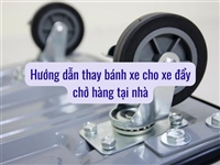Hướng dẫn thay bánh xe cho xe đẩy chở hàng tại nhà Hướng dẫn thay bánh xe cho xe đẩy chở hàng tại nhà
