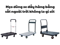Mẹo dùng xe đẩy hàng bằng sắt ngoài trời không lo gỉ sét Mẹo dùng xe đẩy hàng bằng sắt ngoài trời không lo gỉ sét