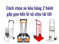 Cách chọn xe kéo hàng 2 bánh gấp gọn bền bỉ và chịu tải tốt Cách chọn xe kéo hàng 2 bánh gấp gọn bền bỉ và chịu tải tốt