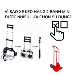 Vì sao xe kéo hàng 2 bánh mini được nhiều lựa chọn sử dụng?